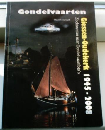 Gondelvaarten Giessen-Oudekerk 1945-2008. Pleun Meerkerk. beschikbaar voor biedingen