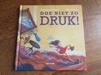 Doe niet zo druk! ( ADHD ), Boeken, Ophalen of Verzenden, Gelezen, Fictie algemeen