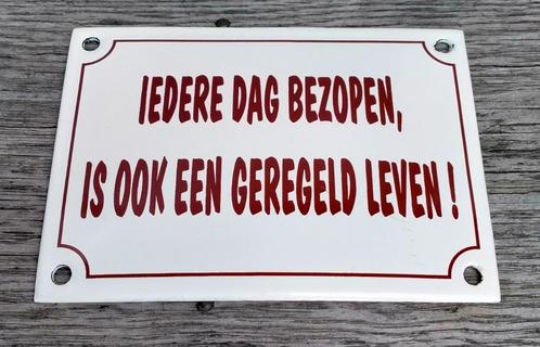 Emaille Tekst Bord / Tekstbord - Iedere Dag Bezopen Is Ook.., Antiek en Kunst, Curiosa en Brocante, Ophalen of Verzenden
