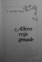 dhr. L. van der Sluys - Alleen vrije genade, Boeken, Ophalen of Verzenden, Gelezen, Christendom | Protestants