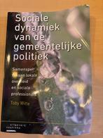 Sociale dynamiek gemeentelijke politiek - Toby Witte, Boeken, Ophalen of Verzenden, Gelezen, Politiek en Staatkunde, Nederland