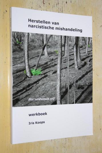 Iris Koops Hersellen van narcisitische mishandeling Werkboek beschikbaar voor biedingen