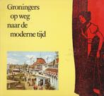 Groningers op weg naar de moderne tijd, Ophalen of Verzenden, 20e eeuw of later, Zo goed als nieuw