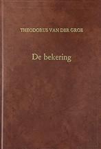De bekering Theodorus Van Der Groe 9789033100987, Boeken, Ophalen of Verzenden, Zo goed als nieuw, Theodorus Van Der Groe, Christendom | Protestants