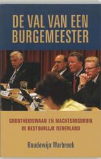 De Val Van Een Burgemeester - Boudewijn Warbroek BOEK, Ophalen of Verzenden, Zo goed als nieuw, Boudewijn Warbroek, Nederland