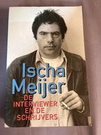 Ischa Meijer - De interviewer en de schrijvers, Ophalen of Verzenden, Gelezen, Eén auteur