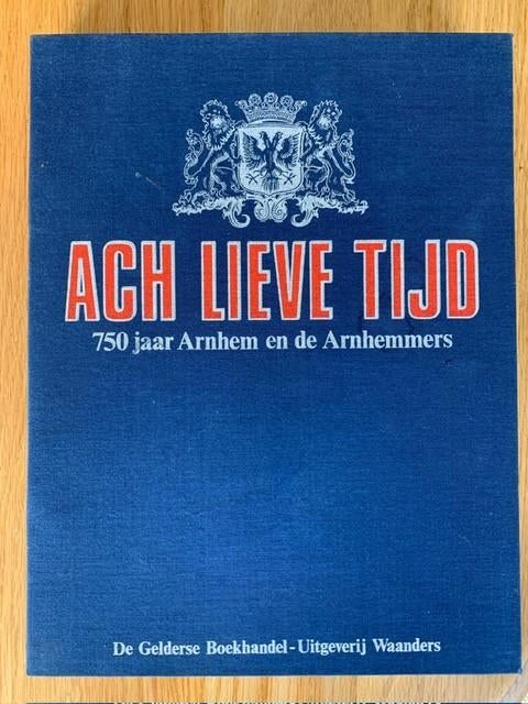 Ach Lieve Tijd 750 jaar Arnhem en de Arnhemmers, Boeken, Geschiedenis | Stad en Regio, Ophalen of Verzenden, 14e eeuw of eerder