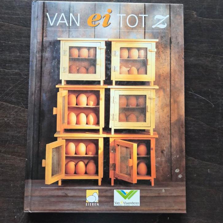 Van Ei Tot Z - Alles over eieren en eiergerechten, Boeken, Kookboeken, Gelezen, Voorgerechten en Soepen, Hoofdgerechten, Taart, Gebak en Desserts
