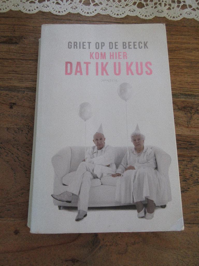 Kom hier Dat ik u kus. Griet op de Beeck, Ophalen of Verzenden, Gelezen, Griet Op de Beeck