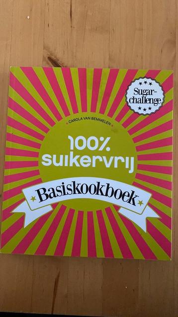 Carola van Bemmelen - 100% suikervrij basiskookboek beschikbaar voor biedingen