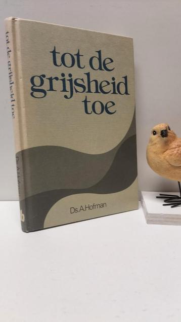Hofman, Ds. A.; Tot de grijsheid toe  beschikbaar voor biedingen