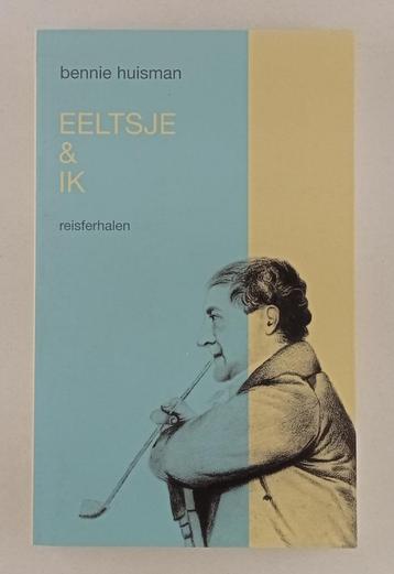 Huisman, Bennie - Eeltsje & ik / Reisferhalen beschikbaar voor biedingen