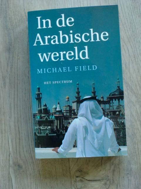 Michael Field - In de Arabische wereld, Boeken, Geschiedenis | Wereld, Nieuw, Ophalen of Verzenden