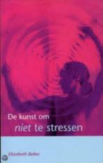 De kunst om niet te stressen Elizabeth Baker 9043509795, Ophalen of Verzenden, Zo goed als nieuw, Sociale psychologie, Elizabeth Baker