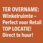 TER OVERNAME: Winkelruimte – TOP LOCATIE! Direct te huur!