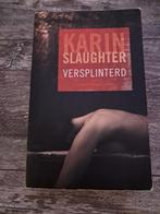 Karin Slaughter - Versplinterd, Ophalen of Verzenden, Gelezen, Karin Slaughter