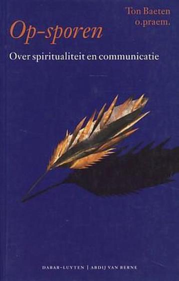 Op-sporen - Ton Baeten  over spiritualiteit en communicatie  beschikbaar voor biedingen