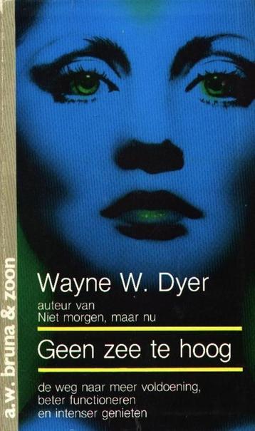 Geen zee te hoog - Wayne W. Dyer   De weg naar meer voldoeni beschikbaar voor biedingen