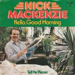 Nick MacKenzie – Hello, Good Morning, Gebruikt, 7 inch, Single, Ophalen of Verzenden
