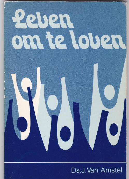 Amstel, Ds.J.Van – Leven om te loven, Boeken, Godsdienst en Theologie, Gelezen, Christendom | Protestants, Ophalen of Verzenden