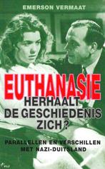 Emerson Vermaat - Euthanasie. Herhaalt de geschiedenis zich?, Boeken, Ophalen of Verzenden, Zo goed als nieuw, Emerson Vermaat