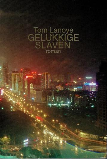 Tom Lanoye - Gelukkige slaven beschikbaar voor biedingen