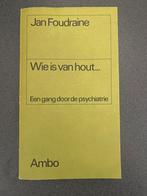 Wie is van hout... - Jan Foudraine, Ophalen of Verzenden, Gelezen, Klinische psychologie