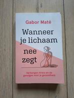 Wanneer je lichaam nee zegt - Gabor Maté, Gelezen, Ophalen of Verzenden, Gabor Maté, Overige onderwerpen