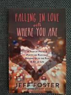 Jeff Foster, Falling in love with where you are, Verzenden, Zo goed als nieuw