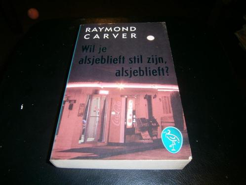 Raymond Carver: Wil je alsjeblieft stil zijn, alsjeblieft?, Boeken, Literatuur, Gelezen, Ophalen of Verzenden