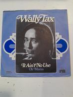 Wally tax 7 inch it ain,t no use, Cd's en Dvd's, Vinyl Singles, Ophalen of Verzenden, Zo goed als nieuw, Pop