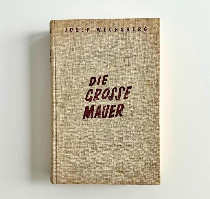 Die Grosse Mauer - Josef Wechsberg uit 1937, Boeken, Reisverhalen, Gelezen, Ophalen of Verzenden
