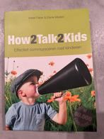 How 2 Talk 2 Kids - Effectief Communiceren, Boeken, Ophalen of Verzenden, Gelezen, Opvoeding tot 6 jaar
