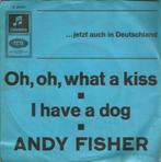 Andy Fisher - Oh, Oh, What a kiss / I have a dog, Ophalen of Verzenden, Gebruikt, Overige formaten, Levenslied of Smartlap