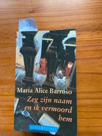 Zeg zijn naam en ik vermoord hem Maria Alice Barroso, Ophalen of Verzenden, Zo goed als nieuw, Nederland