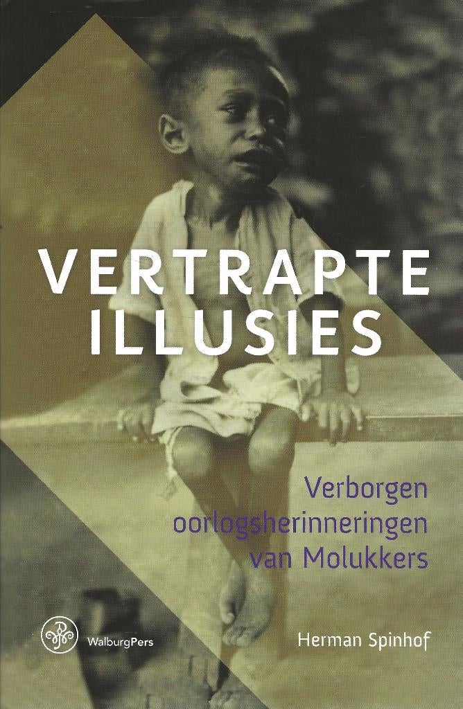 Vertrapte illusies -Verborgen oorlogsherinneringen Molukkers, Boeken, Nieuw, Ophalen of Verzenden, Herman Spinhof, Azië