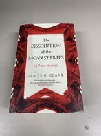The Dissolution of the Monasteries A New History by James Cl, Ophalen of Verzenden, Zo goed als nieuw