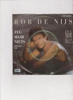 7" Single Rob de Nijs - Zeg maar niets, Ophalen of Verzenden, Gebruikt, Nederlandstalig