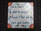 tegel, spreuk: as ie wend bint plat te proaten huuje t hier, Ophalen of Verzenden