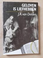 GELOVEN IS LIEFHEBBEN door JA van Delden, Boeken, Godsdienst en Theologie, Ophalen of Verzenden, Gelezen