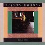 CD Alison Krauss - Too late to cry, Cd's en Dvd's, Ophalen