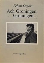 Ach Groningen, Groningen ... Fehmi Özgök, Ophalen of Verzenden, Eén auteur