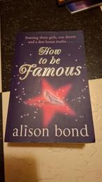 How to be famous - Alison Bond (Engelstalig), Ophalen of Verzenden, Zo goed als nieuw