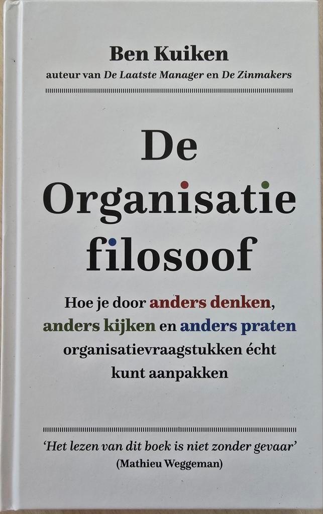 De Organisatiefilosoof - Ben Kuiken, Boeken, Filosofie, Zo goed als nieuw, Praktische filosofie, Ophalen of Verzenden