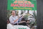 nick mackenzie - hello good morning, Overige genres, Ophalen of Verzenden, 7 inch, Zo goed als nieuw