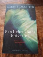 Karin Slaughter - Een lichte koude huivering, Boeken, Ophalen of Verzenden, Gelezen, Karin Slaughter, Nederland
