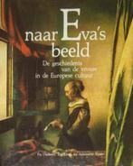 Naar Eva's beeld. De geschiedenis v de vrouw in Europese cul, Ophalen of Verzenden, Zo goed als nieuw, Schilder- en Tekenkunst