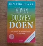 Dromen, Durven, Doen - Ben Tiggelaar, Ophalen of Verzenden, Nieuw, Overige onderwerpen, Ben Tiggelaar