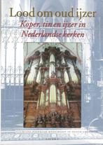 LOOD OM OUD IJZER.Koper,tin en ijzer in Nederlandse kerken.N, Ophalen of Verzenden