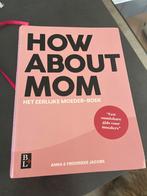 How About Mom - Het Eerlijke Moeder-Boek, Ophalen of Verzenden, Zo goed als nieuw, Zwangerschap en Bevalling